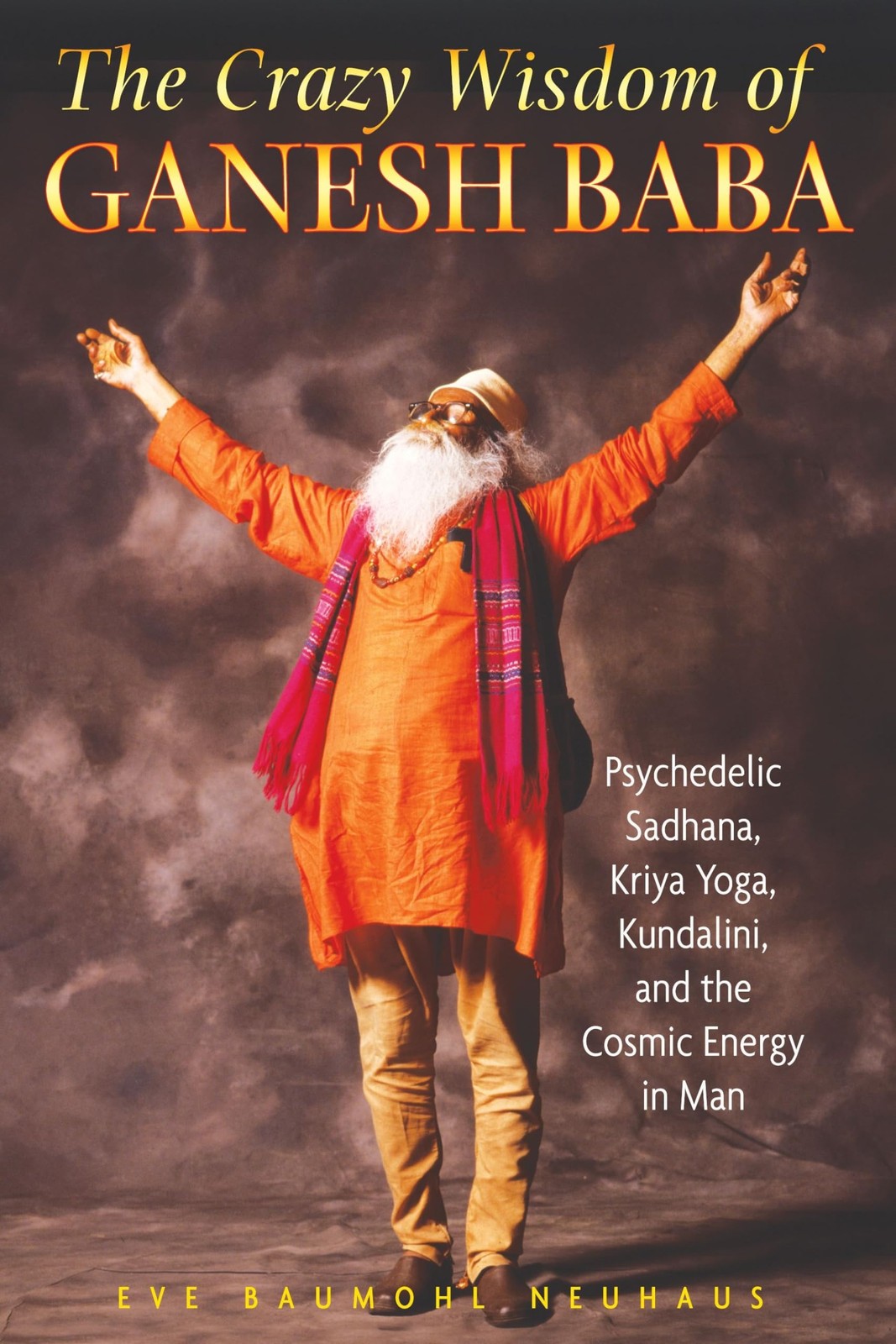 The Crazy Wisdom of Ganesh Baba: Psychedelic Sadhana, Kriya Yoga, Kundalini,…