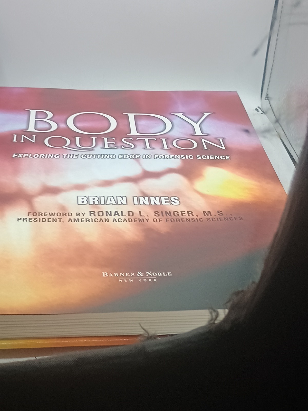 Body in Question : Exploring the Cutting Edge in Forensic Science by Brian Innes