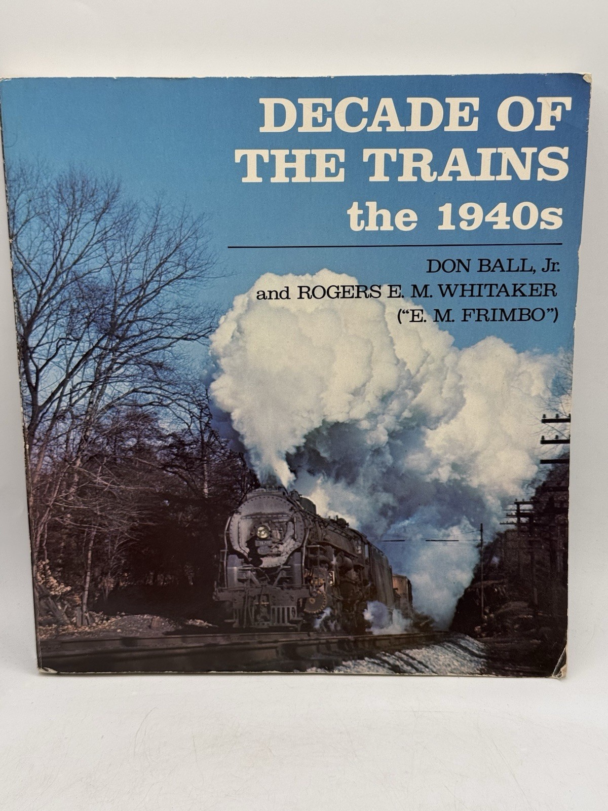 DECADE OF THE TRAINS: THE 1940S By Don Ball 1984 Paperback
