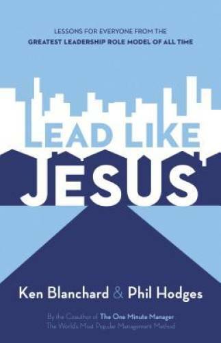 Lead Like Jesus: Lessons from the Greatest Leadership Role Model – VERY GOOD