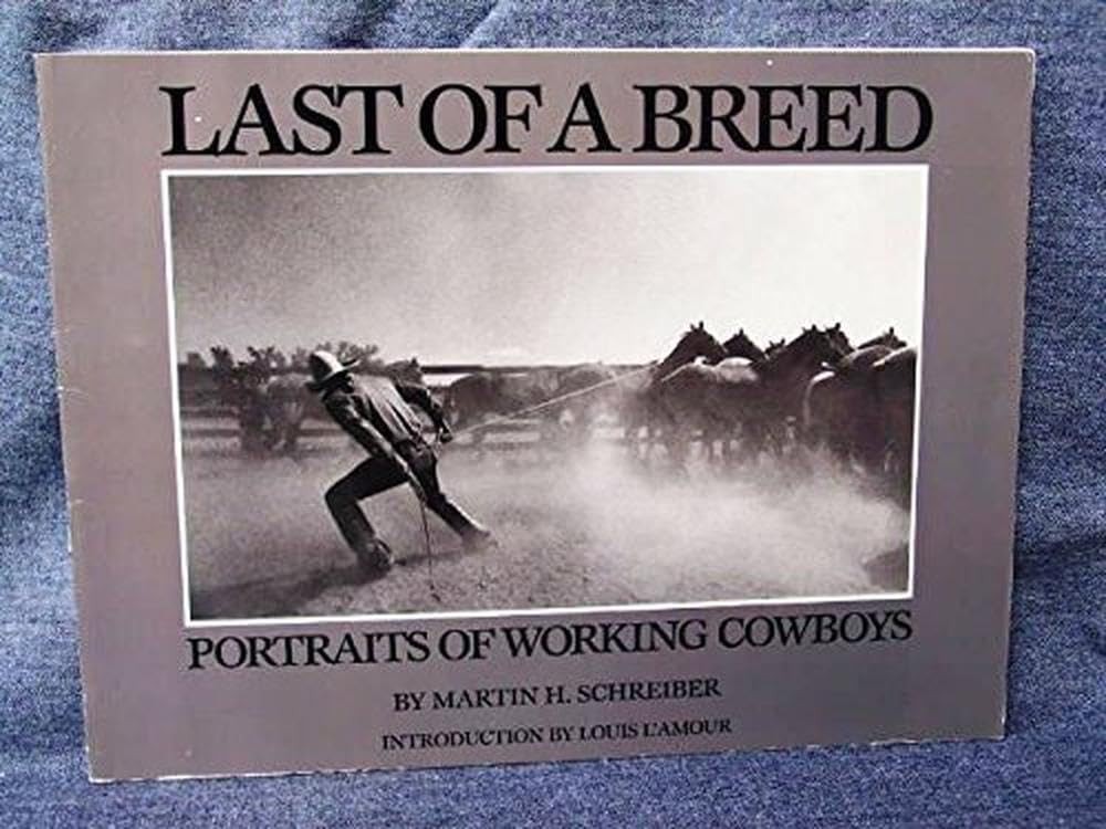 Last of a Breed: Portraits of Working Cowboys – paperback Schreiber, Martin …