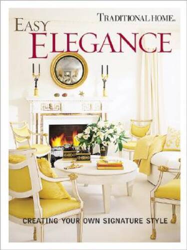 Easy Elegance: Creating Your Own Signature Style (Traditional Home) – GOOD
