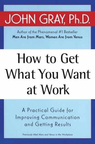 How to Get What You Want at Work: A – Paperback, by Gray John – Very Good x