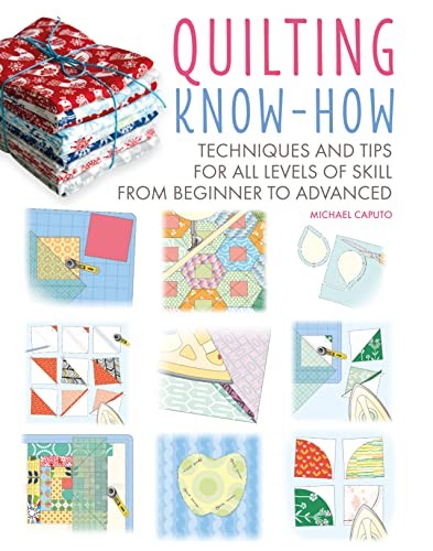 Quilting Know-How: Techniques and tips for all , Caputo^;