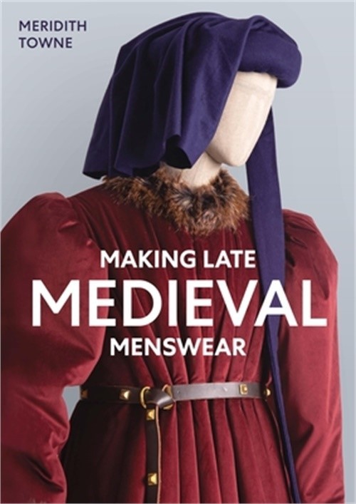 Making Late Medieval Menswear (Paperback or Softback)