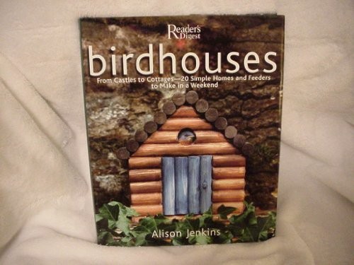 Birdhouses: From Castles to Cottages – 20 Simple Homes and… by Jenkins, Alison