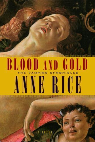 Vampire Chronicles Ser.: Blood and Gold by Anne Rice (2001, Hardcover)