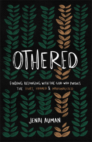 Othered: Finding Belonging with the God Who Pursues the Hurt, Harmed, and – GOOD