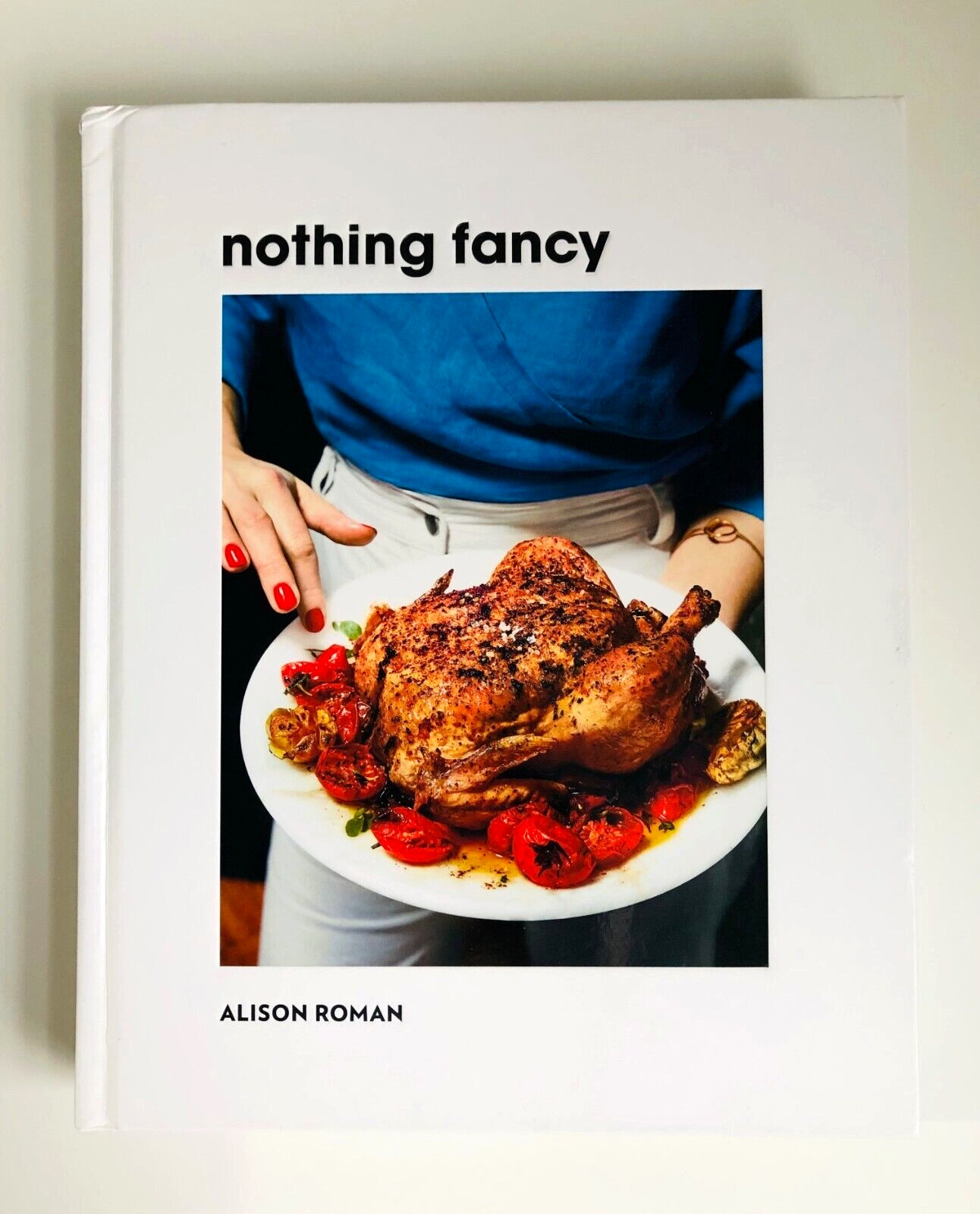 SIGNED Nothing Fancy: Unfussy Food for Having People Over ALISON ROMAN 1st/1st