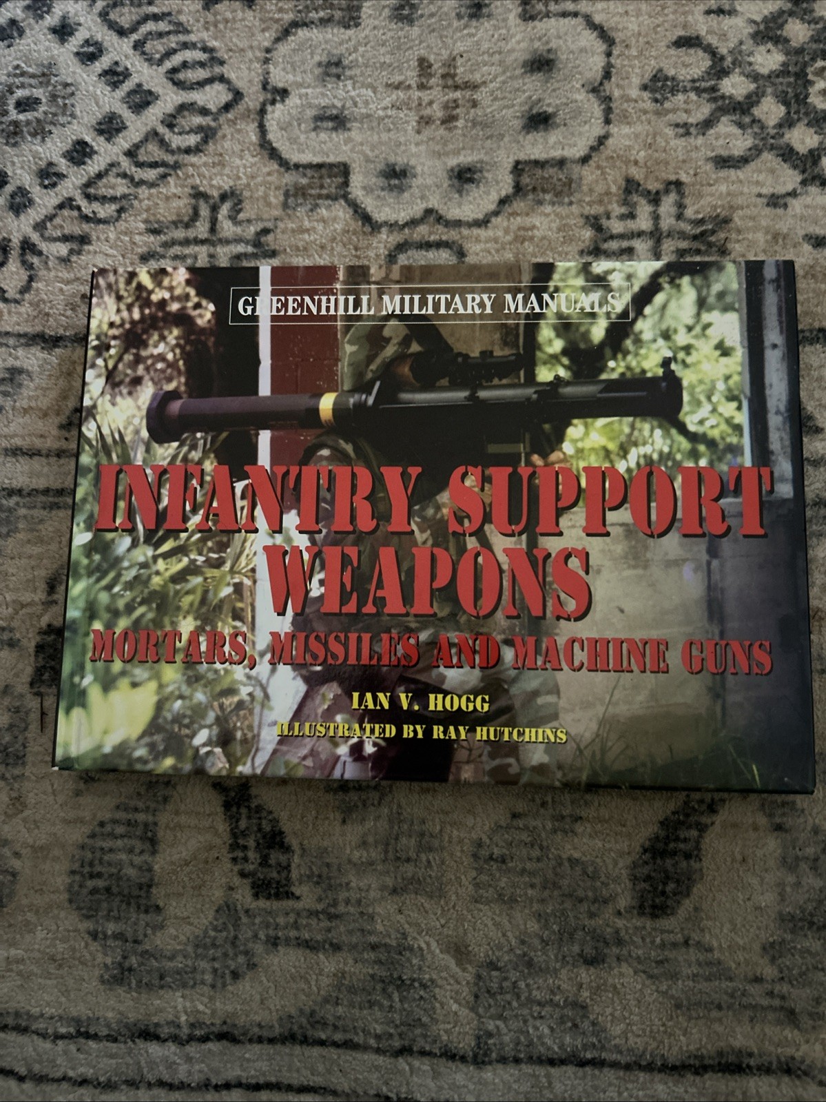 Infantry Support Weapons : Mortars, Missiles and Machine Guns by Ian V. Hogg