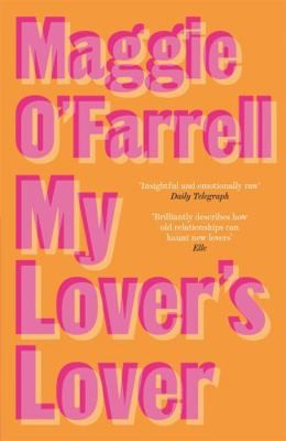 My Lover’s Lover: Maggie O’Farrell by Maggie O’Farrell