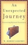 An Unexpected Journey: Discovering Reformed Christianity by Godfrey, W. Robert