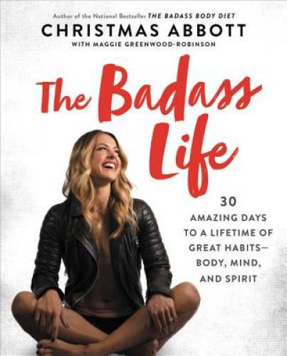 The Badass Life: 30 Amazing Days to a Lifetime of Great Habits–Body, Min – GOOD