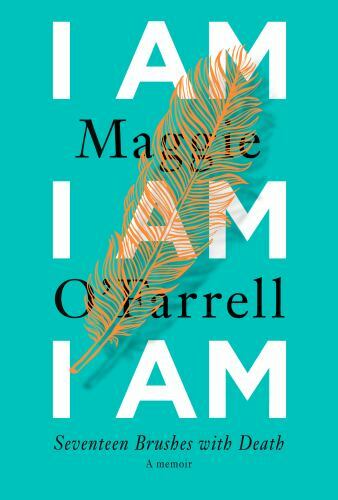I Am, I Am, I Am : Seventeen Brushes with Death by Maggie O’Farrell (2018,…
