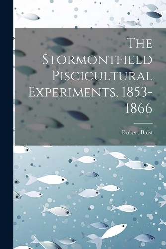 Robert Buist The Stormontfield Piscicultural Experiments (Paperback) (UK IMPORT)