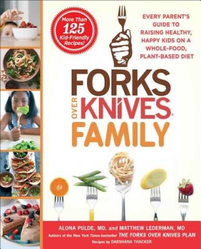 Forks Over Knives Family: Every Parents Guide to Raising Healthy, – ACCEPTABLE