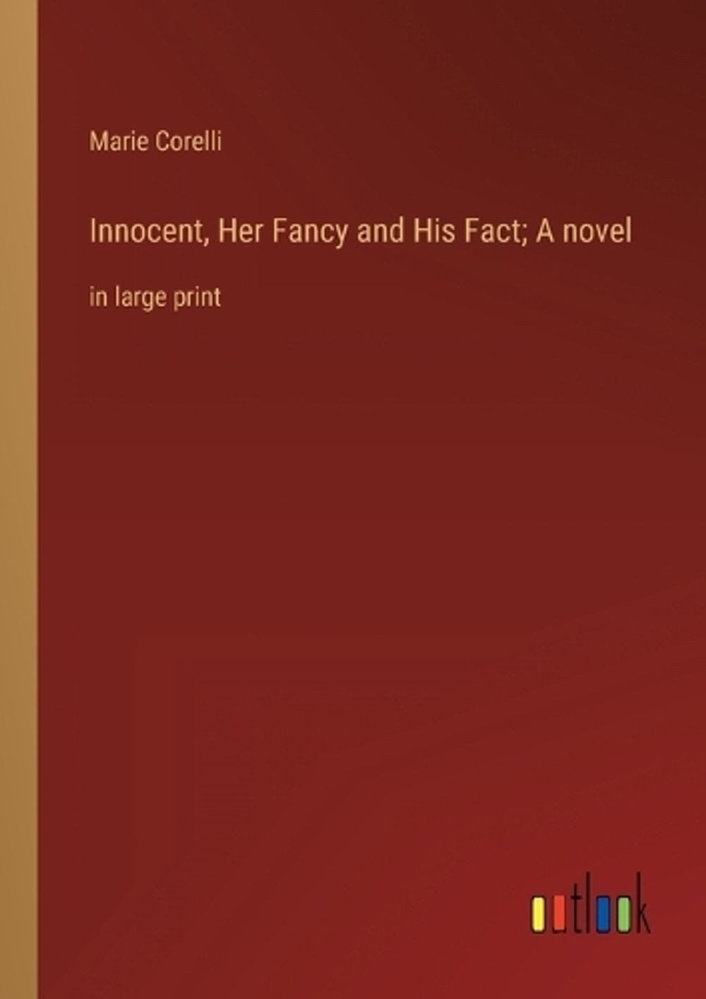 Innocent, Her Fancy and His Fact; A novel: in large print by Marie Corelli Paper