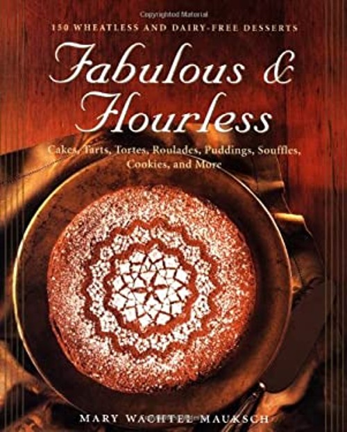 Fabulous and Flourless : 150 Wheatless and Dairy-Free Deserts Mar