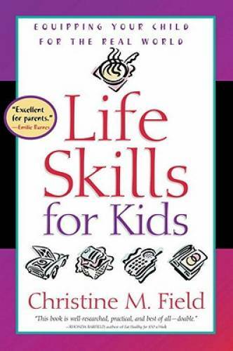 Life Skills for Kids: Equipping Your Child for the Real World – Paperback – GOOD