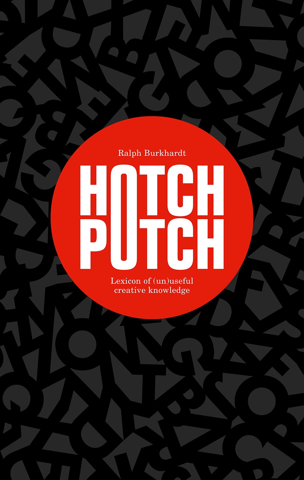 Hotchpotch: Lexicon of (un)Useful Creative Knowledge – Burkhardt, Ralph – Ve…