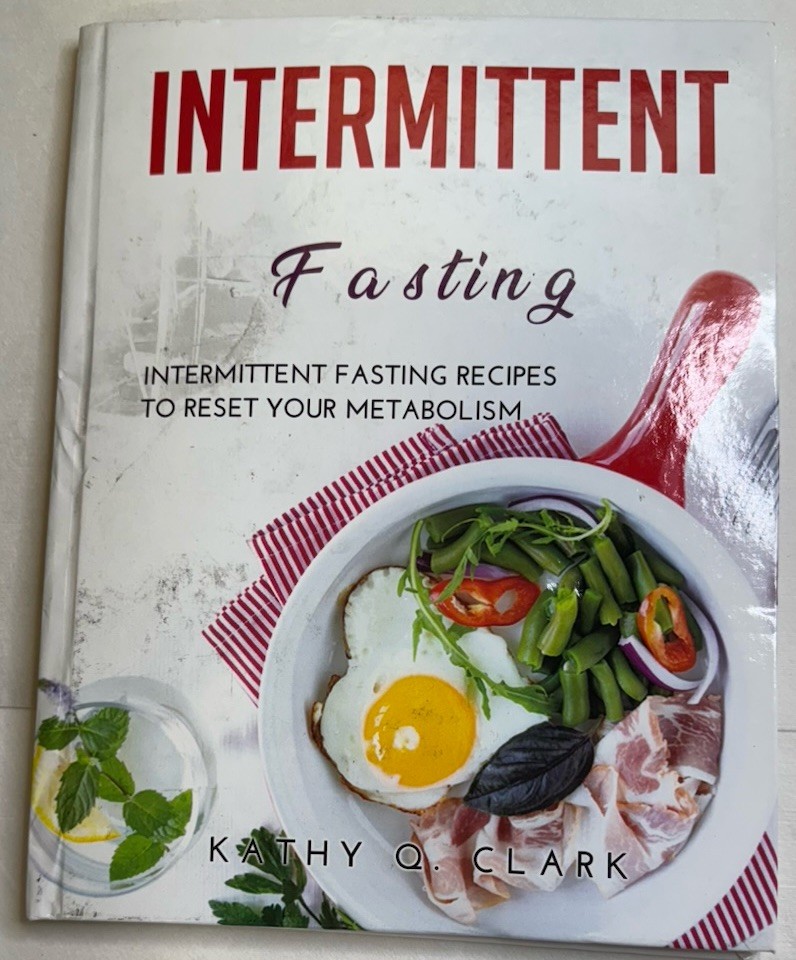 Intermittent Fasting Recipes To Reset Your Metabolism By Kathy Q. Clark
