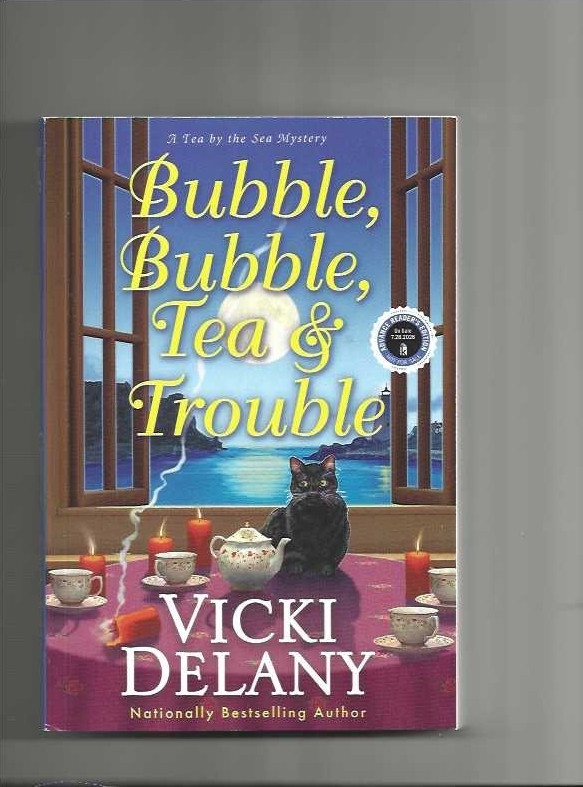 BUBBLE, BUBBLE, TEA & TROUBLE – VICKI DELANY ARC 8/26. A TEA BY THE SEA MYSTERY