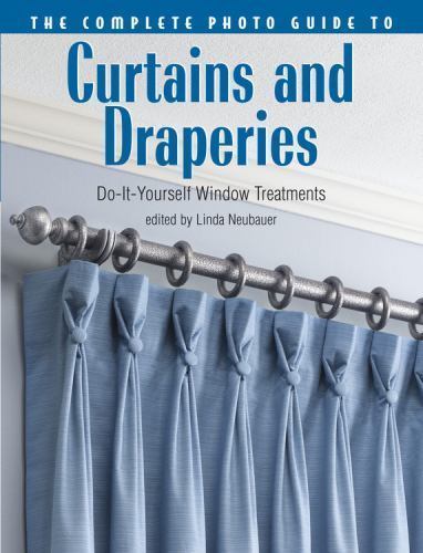 The Complete Photo Guide to Curtains and Draperies: Do- paperback, 9781589232693