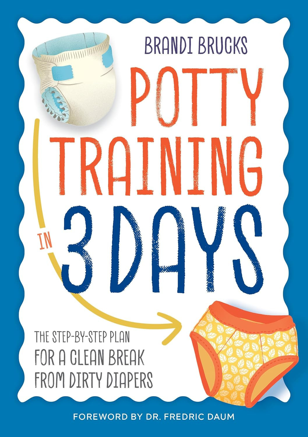 Potty Training in 3 Days: the Step-By-Step Plan for a Clean Break from Dirty Dia