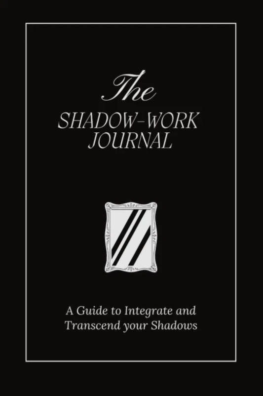 The Shadow-Work Journal: A Guide to Integrate and Transcend Your Shadows