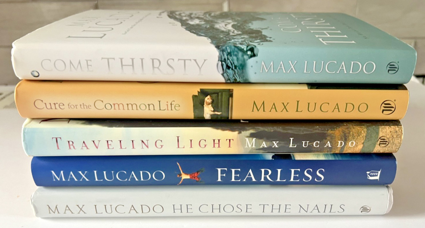 Max Lucado Lot Of 5 HC Books: Nails-Fearless-Thirsty-Traveling Light-Common Life