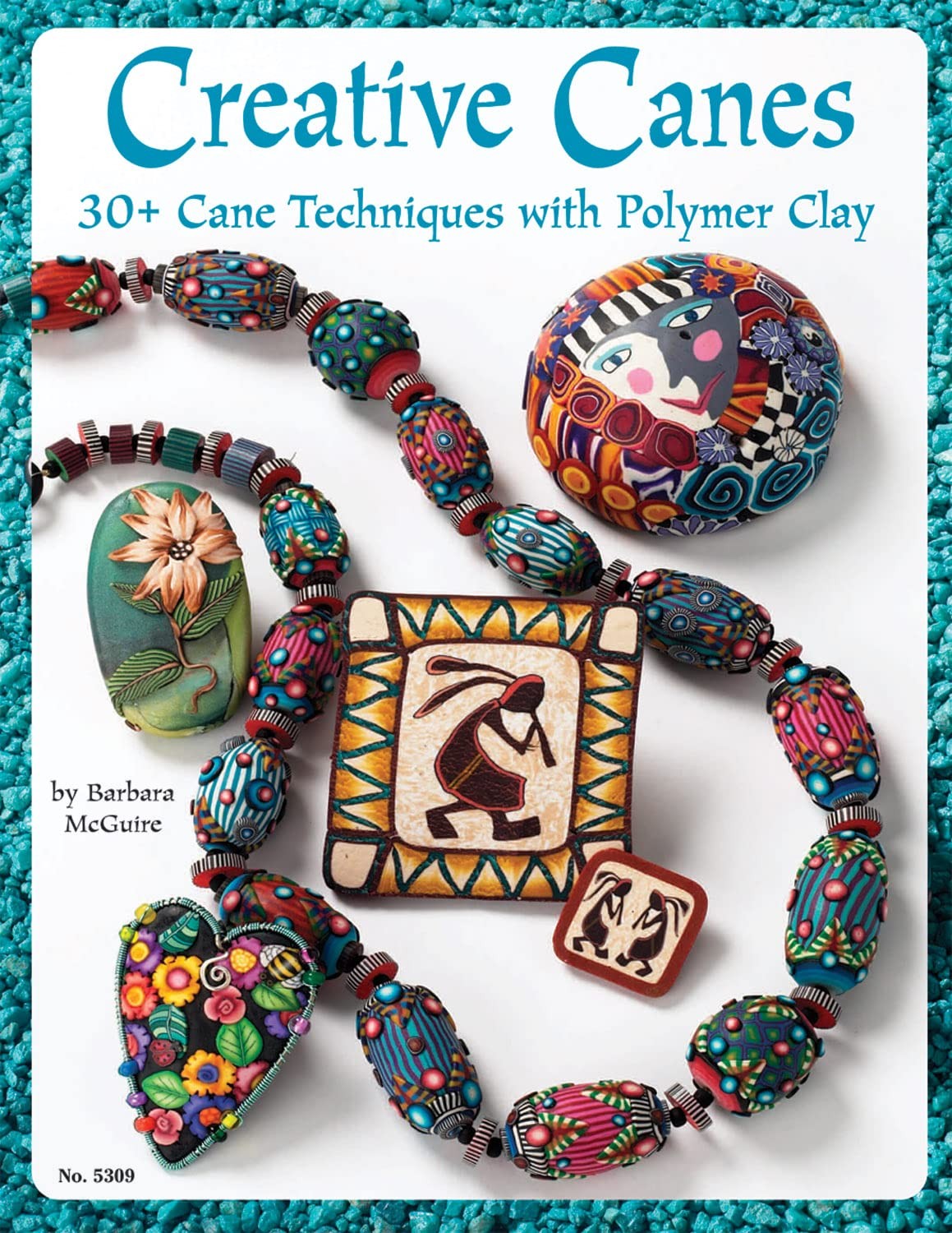 Creative Canes : 30+ Cane Techniques with Polymer Clay by Barbara McGuire