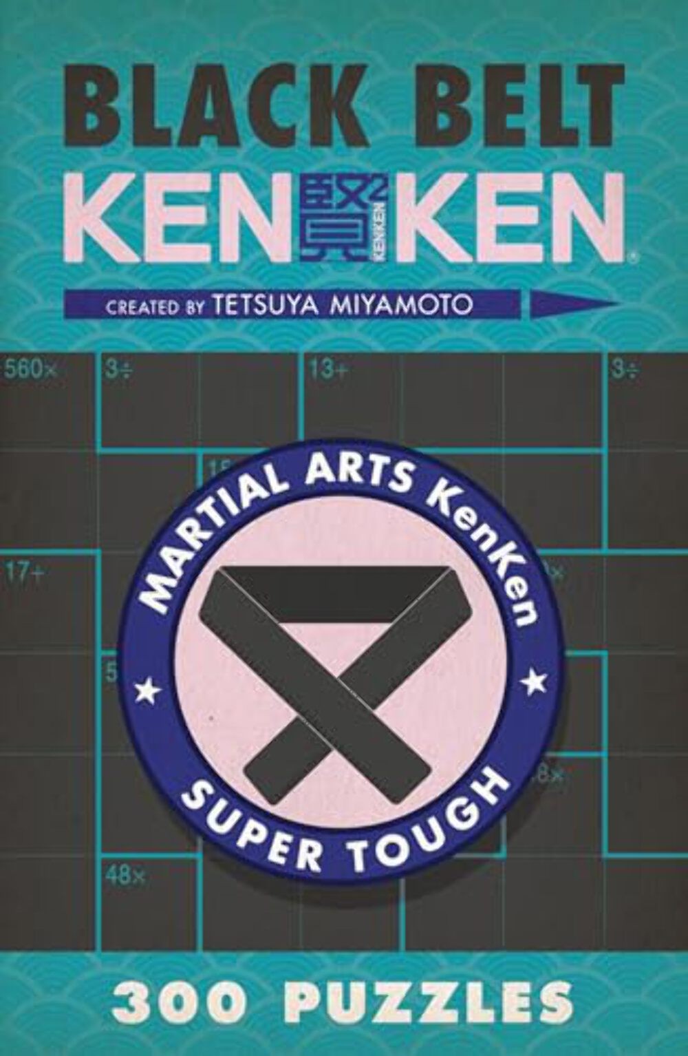 Black Belt Kenken: Book 9 of 15: Martial Arts Puzzles by Miyamoto, Tetsuya (2013