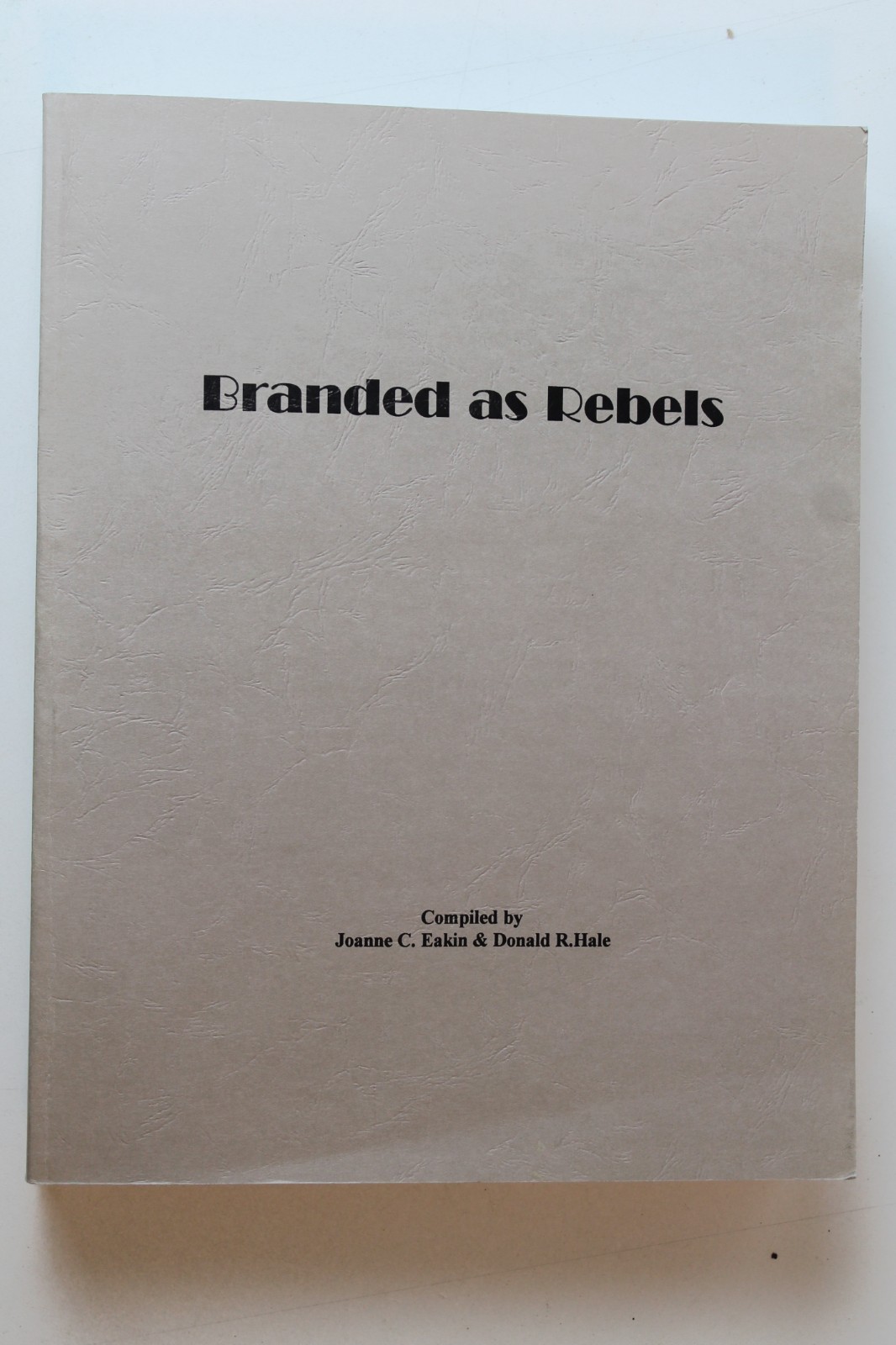 Branded as Rebels: A List of Bushwhackers, Guerrillas, Partisan Rangers, Confede