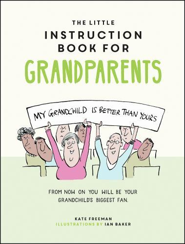 The Little Instruction Book for Grandparents: Tongue-in-Cheek Advice for Surviv