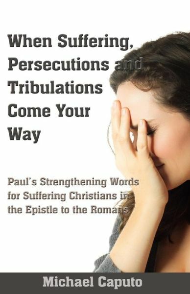 When Suffering, Persecutions And Tribulations Come Your Way: Paul’s Strengt…