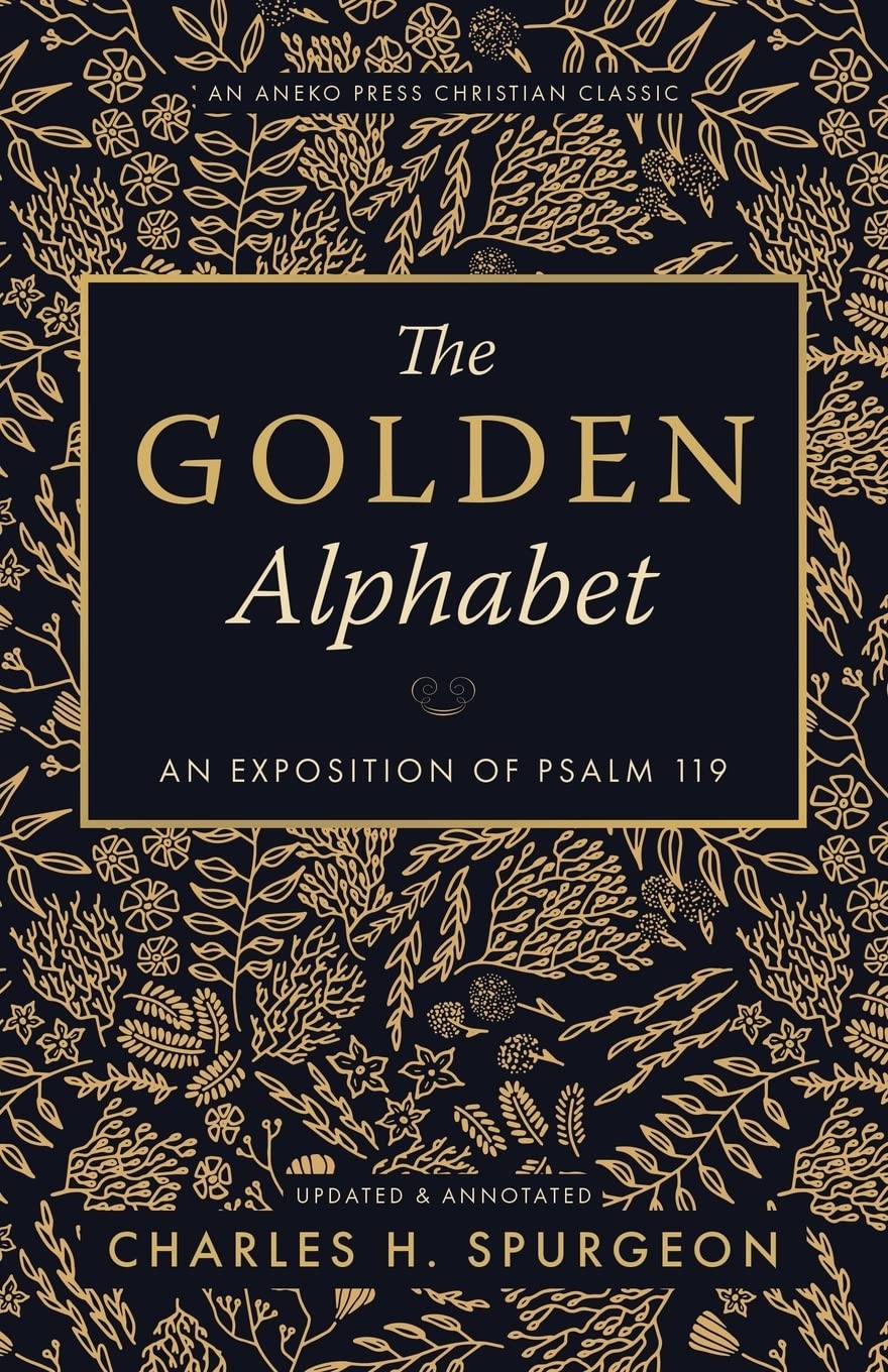 The Golden Alphabet: An Exposition of Psalm 119