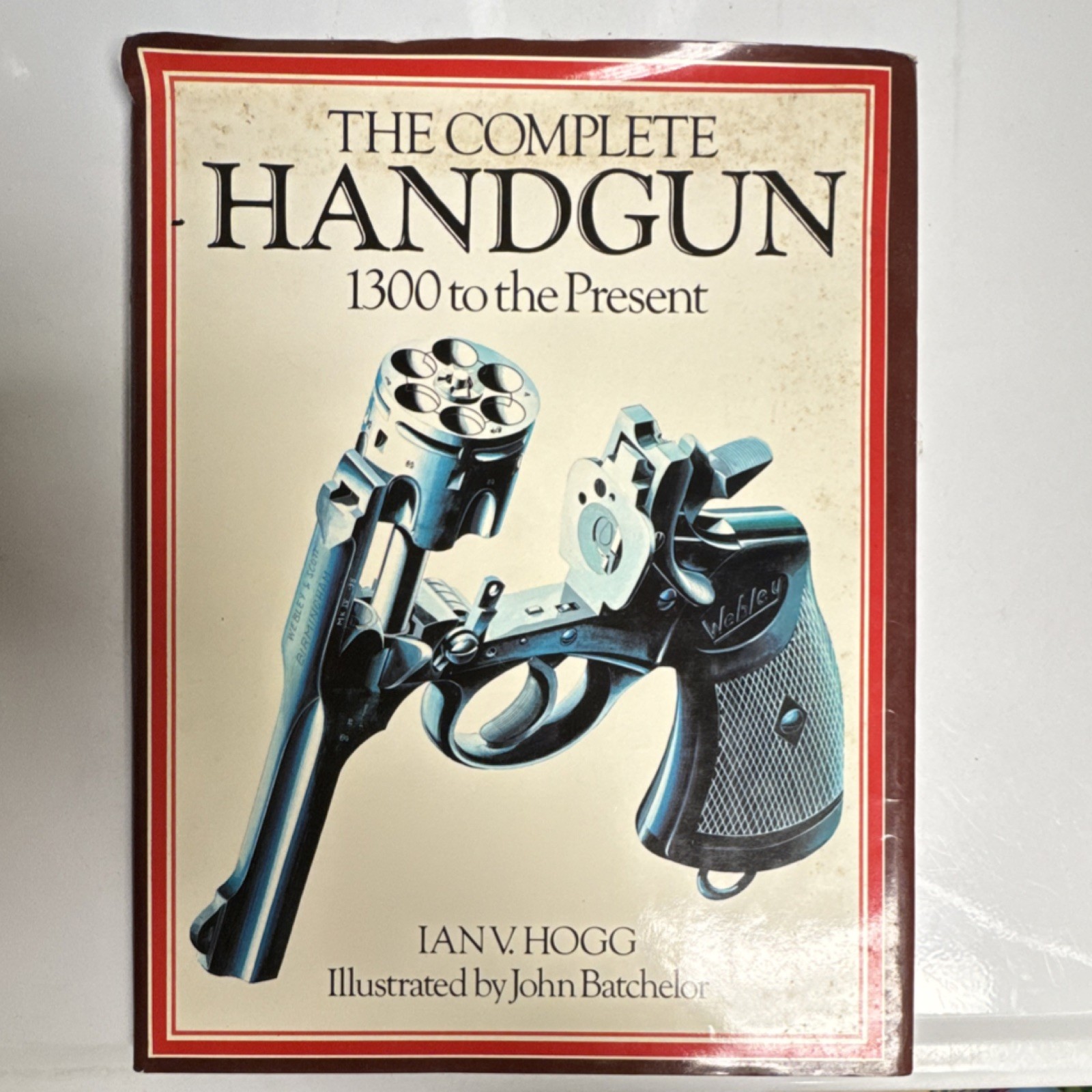 The Complete Handgun by Ian V. Hogg Illustrated John Batchelor Hardcover