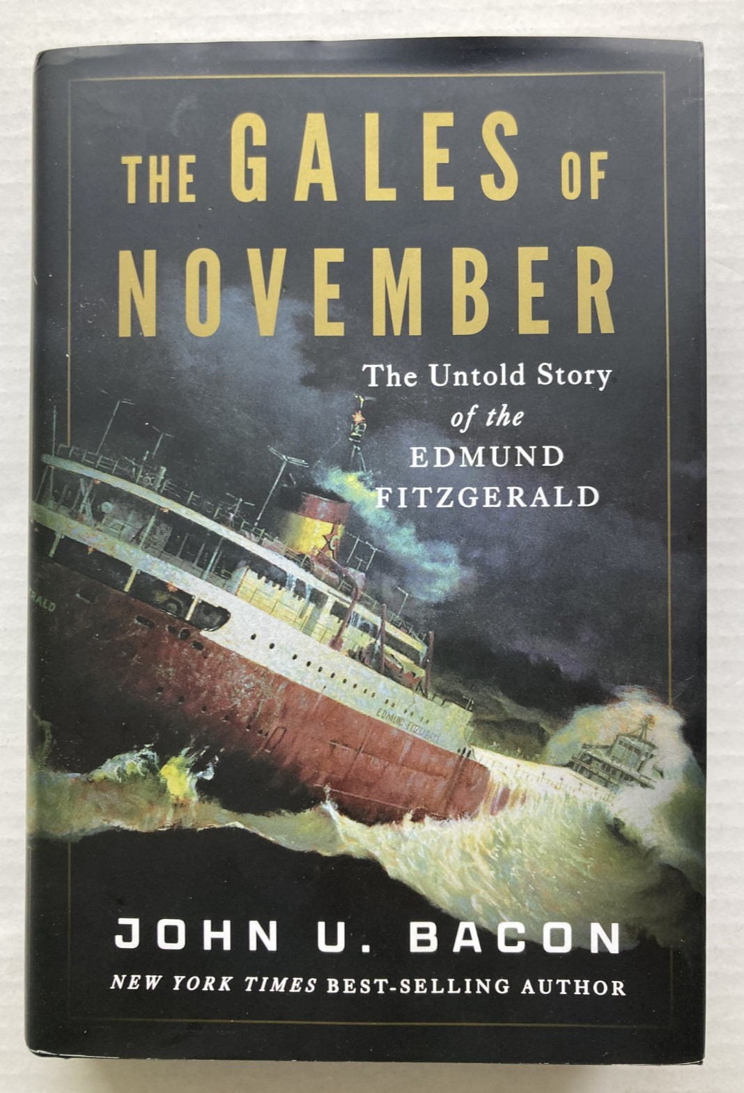 Gales of November : The Untold Story of the Edmund Fitzgerald JOHN U BACON