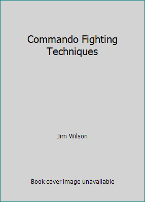 Commando Fighting Techniques by Jim Wilson