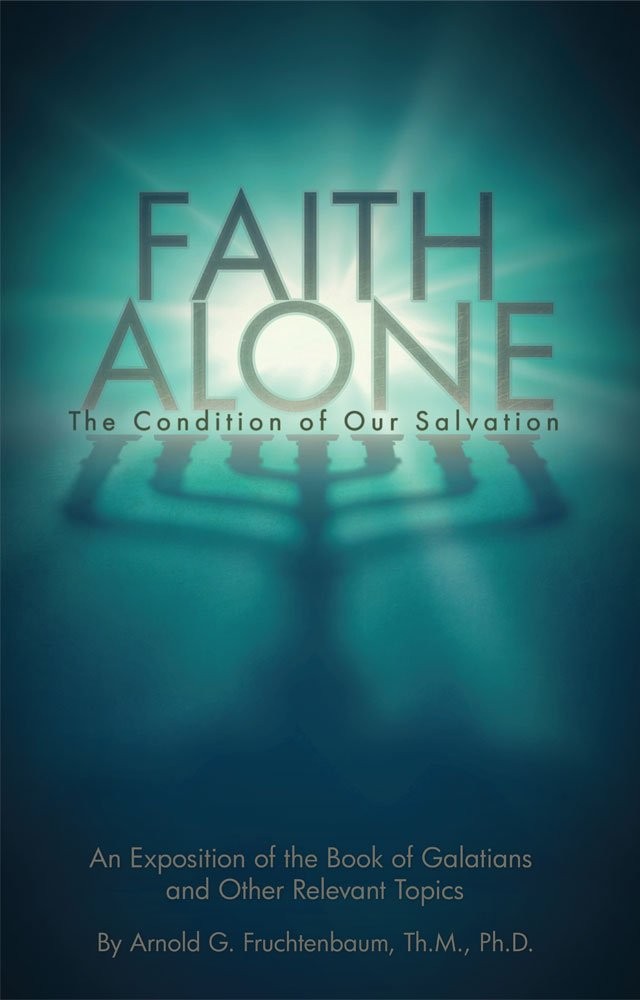 Faith Alone: The Condition of Our Salvation by Arnold G. Fruchtenbaum