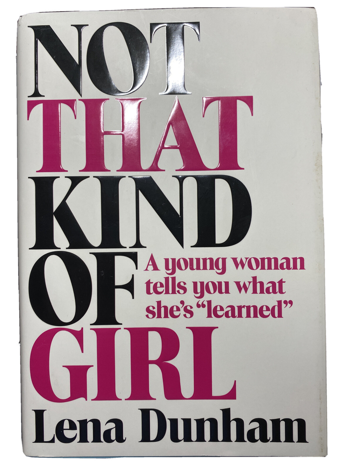 Not That Kind of Girl: A Young Woman Tells You What She’s „Learned“ Lena Dunham