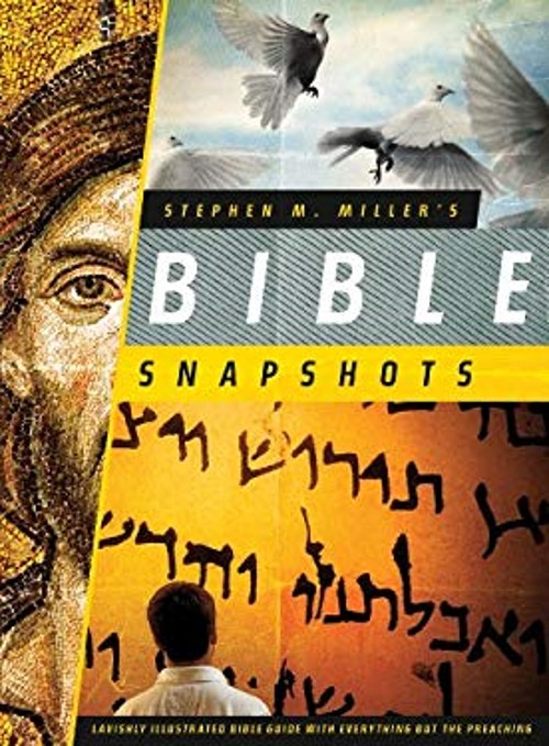 Stephen M. Miller’s Bible Snapshots : Lavishly Illustrated Bible