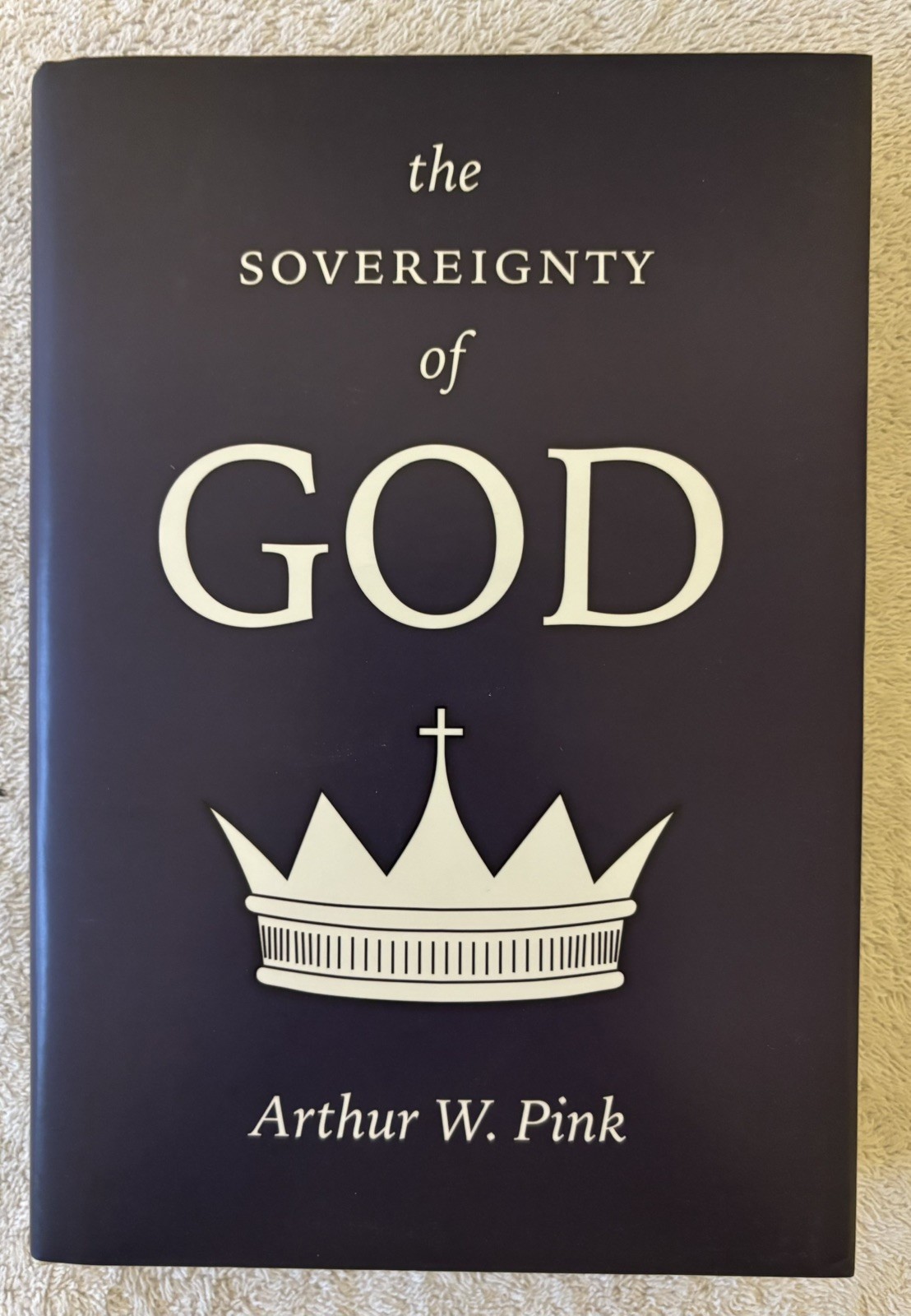THE SOVEREIGNTY OF GOD by Arthur W. Pink (2017, Hardcover)
