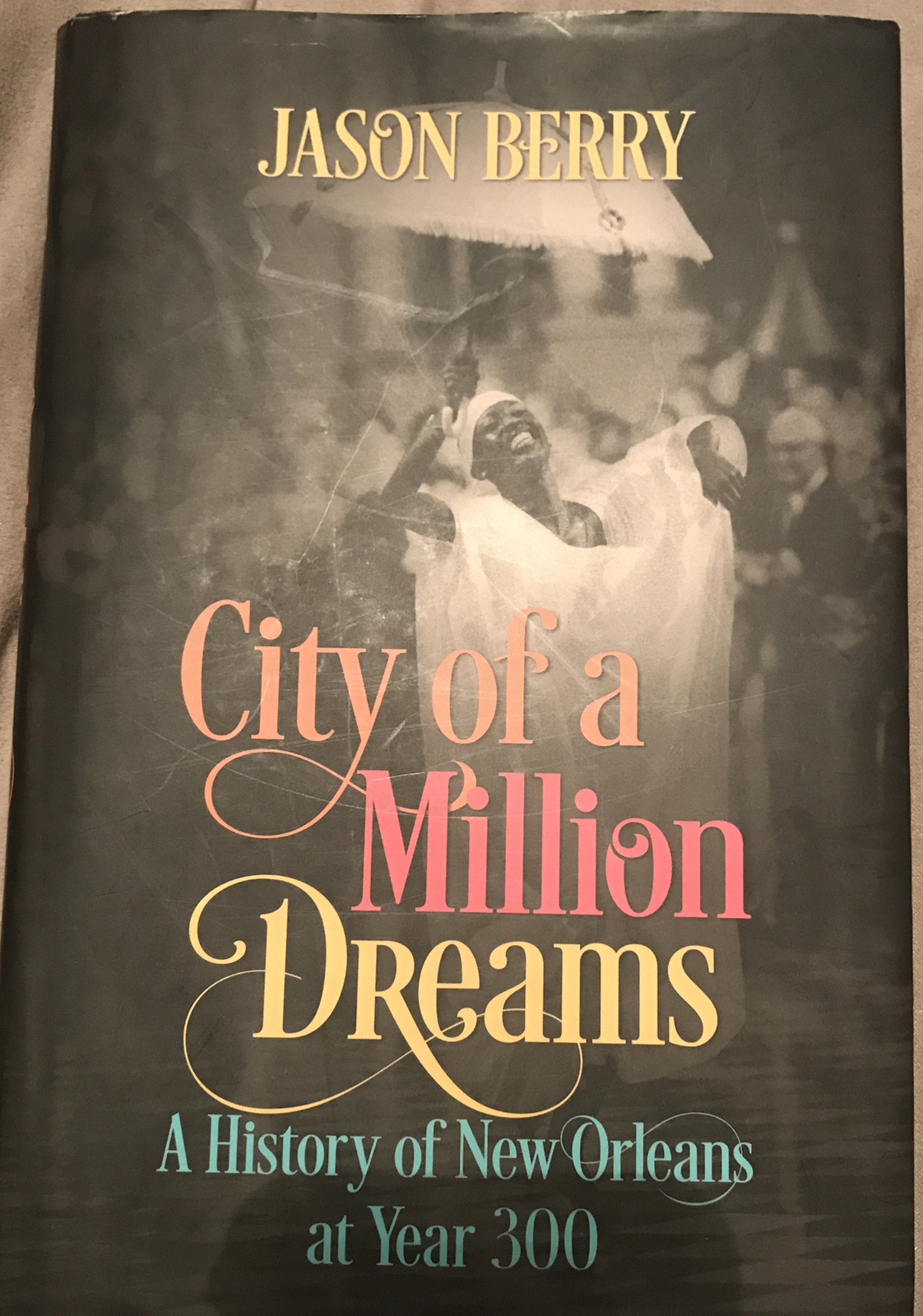 City of a Million Dreams : A History of New Orleans at Year 300 by Jason…