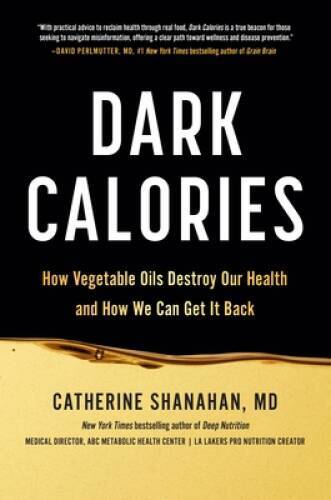 Dark Calories: How Vegetable Oils Destroy Our Health and How We Can – VERY GOOD