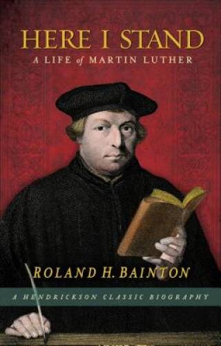 Here I Stand: A Life of Martin Luther (Hendrickson Classic Biographies) – GOOD