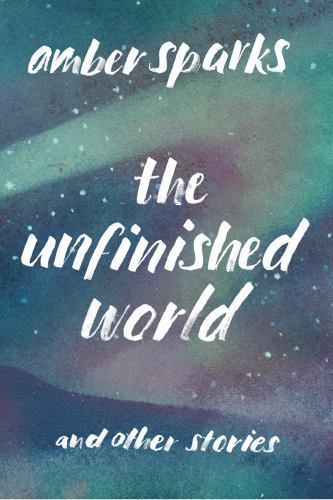 Unfinished World : And Other Stories, Paperback by Sparks, Amber, Like New Us…