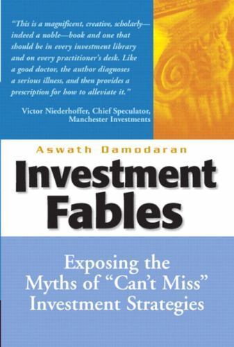 Investment Fables: Exposing the Myths of „Can’t Miss“ Investments Strategies