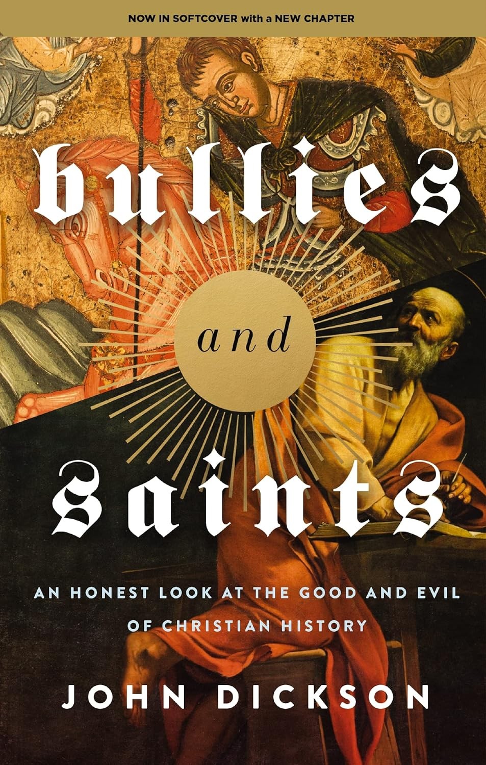 Bullies and Saints: An Honest Look at the Good and Evil of Christian History – J