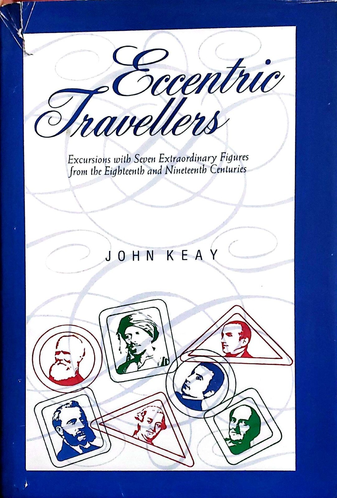 ECCENTRIC TRAVELLERS: EXCURSIONS WITH SEVEN EXTRAORDINARY By John Keay